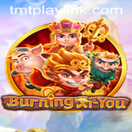 Unraveling the Mystique of BurningXiYou with TMT PLAY