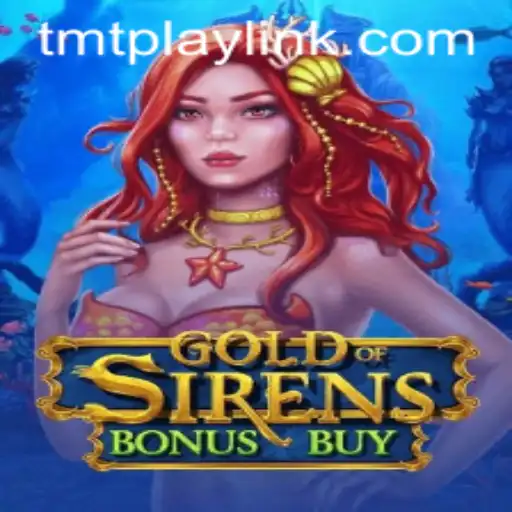 GoldofSirensBonusBuy: Dive into the Alluring World of TMT PLAY